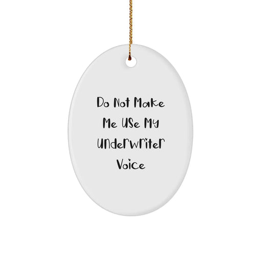Funny Underwriter Gifts from Friends Christmas Unique Oval Ornament for Underwriter Men Women - Do Not Make Me Use My Underwriter Voice - Image 1