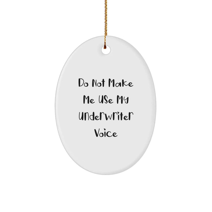 Funny Underwriter Gifts from Friends Christmas Unique Oval Ornament for Underwriter Men Women - Do Not Make Me Use My Underwriter Voice - Image 1
