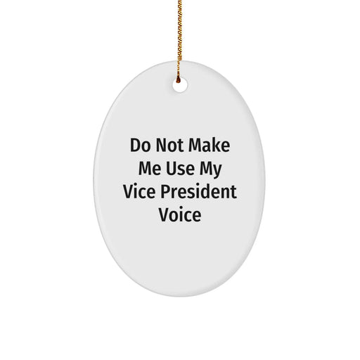 Funny Vice President Gifts from Friends for Men Oval Ornament Do Not Make Me Use My Vice President Voice - Image 1