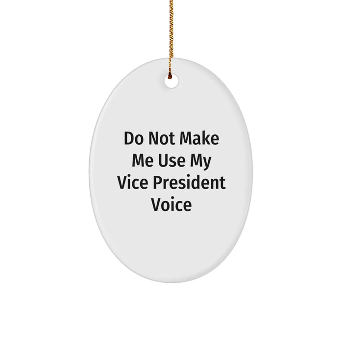 Funny Vice President Gifts from Friends for Men Oval Ornament Do Not Make Me Use My Vice President Voice - Image 1