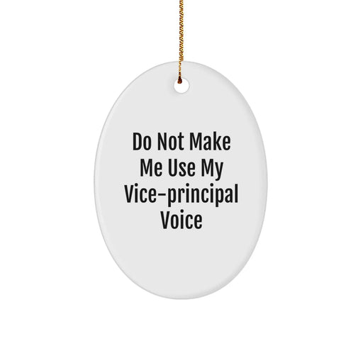 Funny Vice-principal Gifts for Vice-principal Men, Oval Ornament with Do Not Make Me Use My Vice-principal Voice Quote, White Christmas Decorations - Image 1