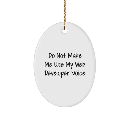 Funny Oval Ornament Gifts for Web Developer Friends and Family from Coworkers - 'Do Not Make Me Use My Web Developer Voice' Christmas Unique Gifts - Image 1
