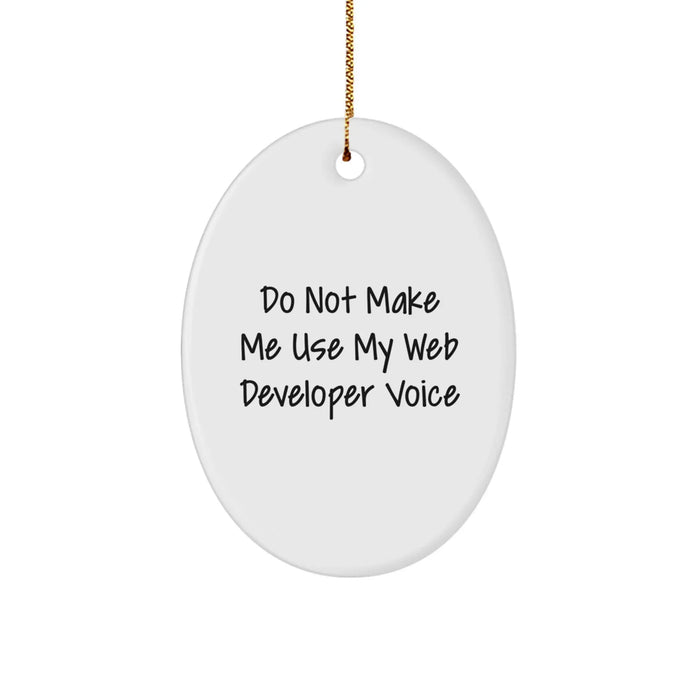 Funny Oval Ornament Gifts for Web Developer Friends and Family from Coworkers - 'Do Not Make Me Use My Web Developer Voice' Christmas Unique Gifts - Image 1
