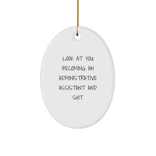 Funny Administrative Assistant Gifts, Oval Ornament, 'Look At You Becoming An Administrative Assistant And Shit' Quote, Gifts from Friends, Christmas Unique Gifts for Administrative Assistant - Image 1