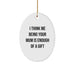 Funny Oval Ornament for Mum Gifts from Family Members - Unique Christmas Unique Gifts for Mum - I Think Me Being Your Mum Is Enough Of A Gift - Image 1