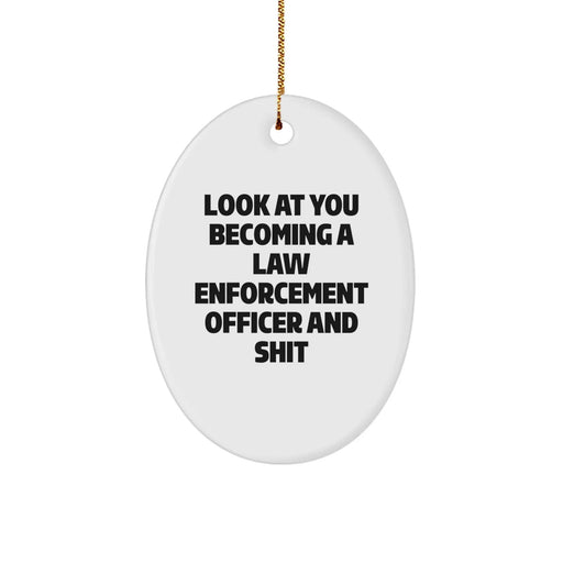 Funny Law Enforcement Officer Gifts from Friends for Christmas Oval Ornament Look At You Becoming A Law Enforcement Officer And Shit - Image 1