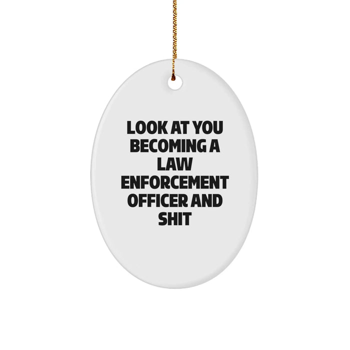 Funny Law Enforcement Officer Gifts from Friends for Christmas Oval Ornament Look At You Becoming A Law Enforcement Officer And Shit - Image 1