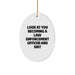 Funny Law Enforcement Officer Gifts from Friends for Christmas Oval Ornament Look At You Becoming A Law Enforcement Officer And Shit - Image 1