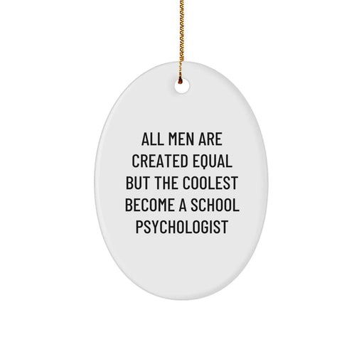 Funny School Psychologist Gifts from Men - All Men Are Created Equal But The Coolest Become A School Psychologist Oval Ornament for Christmas - Image 1