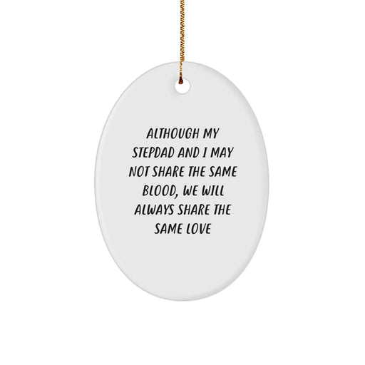 Funny Stepdad Gifts, Oval Ornament for Christmas, 'Although My Stepdad And I May Not Share The Same Blood, We Will Always Share The Same Love' Quote - Image 1