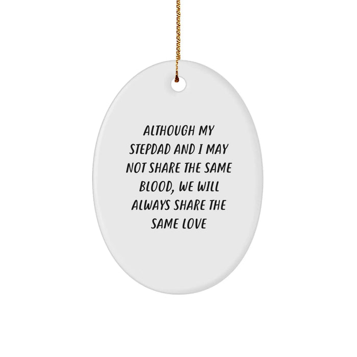 Funny Stepdad Gifts, Oval Ornament for Christmas, 'Although My Stepdad And I May Not Share The Same Blood, We Will Always Share The Same Love' Quote - Image 1