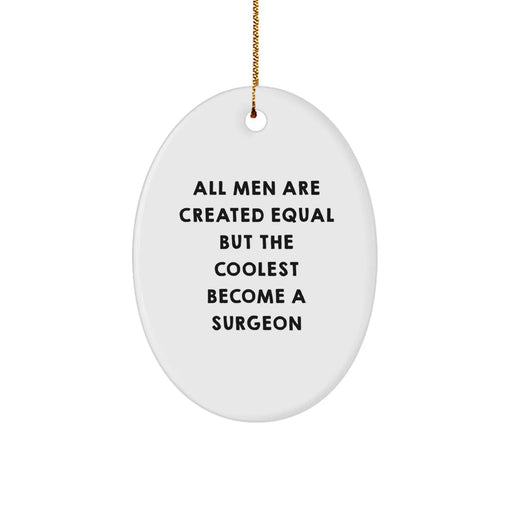 Funny Surgeon Gifts for Men from Friends and Family, Oval Ornament Christmas Unique Decorations, All Men Are Created Equal But The Coolest Become A Surgeon - Image 1