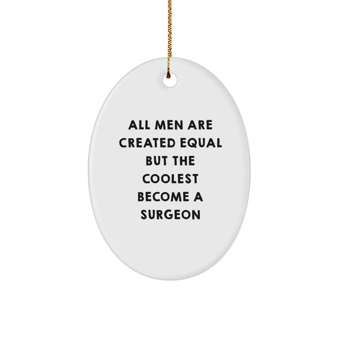 Funny Surgeon Gifts for Men from Friends and Family, Oval Ornament Christmas Unique Decorations, All Men Are Created Equal But The Coolest Become A Surgeon - Image 1
