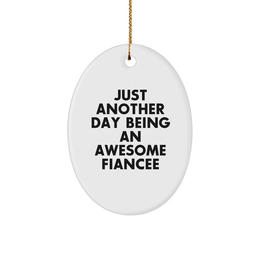 Cute Inspirational Gifts from Men to Fiancee, Just Another Day Being An Awesome Fiancee Oval Ornament for Christmas Unique Gifts, Funny Quote Oval Shaped - Image 1