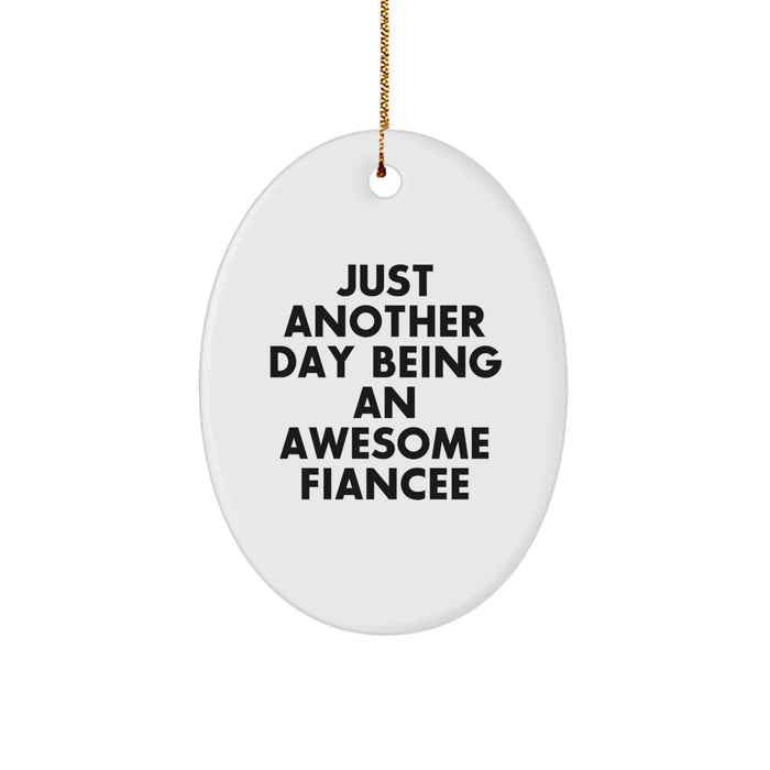 Cute Inspirational Gifts from Men to Fiancee, Just Another Day Being An Awesome Fiancee Oval Ornament for Christmas Unique Gifts, Funny Quote Oval Shaped - Image 1