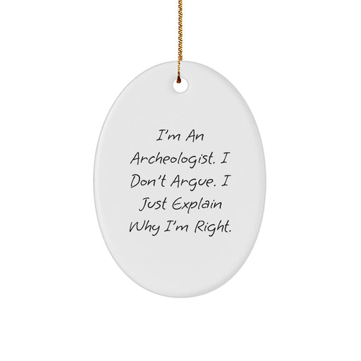 Archeologist Gifts, Oval Ornament, 'I'm Right' Funny Quote, Christmas Unique Gifts from Friends, Family, Coworkers - Image 1
