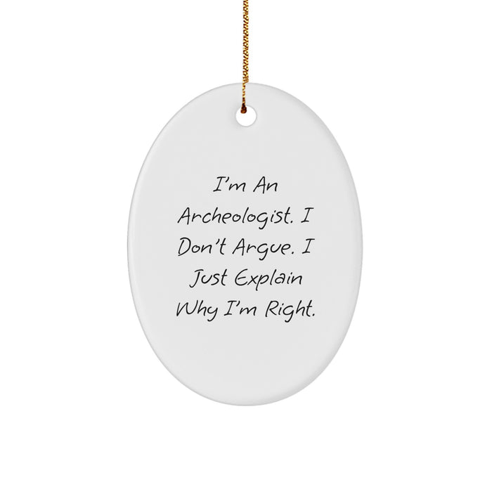 Archeologist Gifts, Oval Ornament, 'I'm Right' Funny Quote, Christmas Unique Gifts from Friends, Family, Coworkers - Image 1
