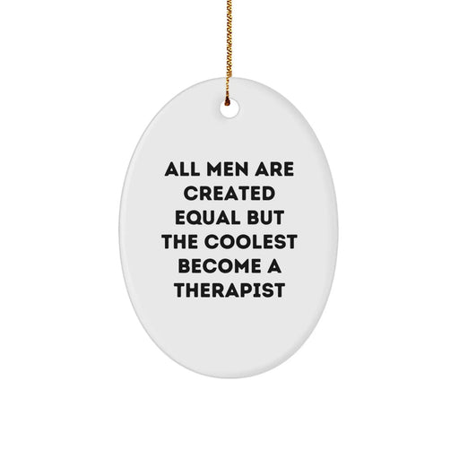 Funny Therapist Gifts from Men, Oval Ornament for Christmas Unique Gifts, 'All Men Are Created Equal But The Coolest Become A Therapist' - Image 1