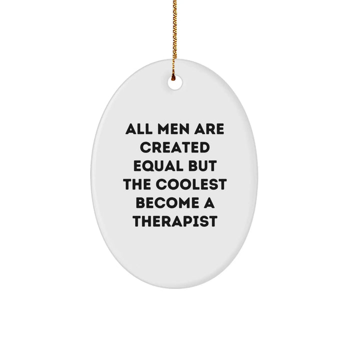 Funny Therapist Gifts from Men, Oval Ornament for Christmas Unique Gifts, 'All Men Are Created Equal But The Coolest Become A Therapist' - Image 1
