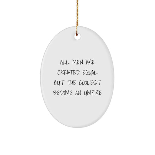 Funny Umpire Gifts for Men - Oval Ornament with Inspirational Quote, 'All Men Are Created Equal But The Coolest Become An Umpire', Perfect for Christmas Decor - Image 1