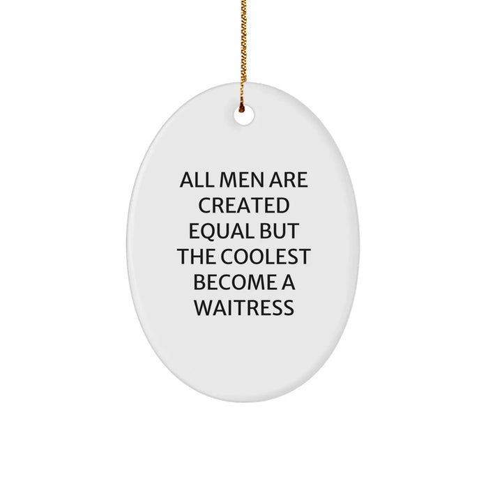 Funny Waitress Gifts from Men to Women Friends - Oval Ornament, All Men Are Created Equal But The Coolest Become A Waitress, Christmas Unique Gifts - Image 1