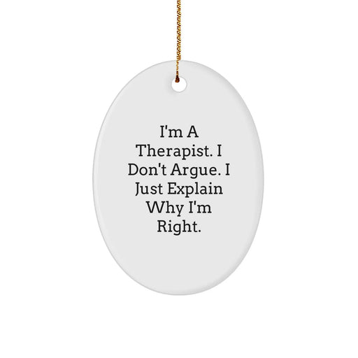 Funny Therapist Gifts for Friends and Family, Oval Ornament with I'm A Therapist. I Don't Argue. I Just Explain Why I'm Right., Christmas Unique Gifts from Men, Women, Coworkers, Family - Image 1
