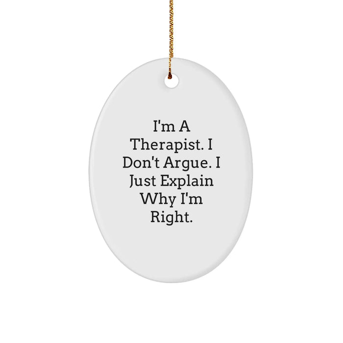 Funny Therapist Gifts for Friends and Family, Oval Ornament with I'm A Therapist. I Don't Argue. I Just Explain Why I'm Right., Christmas Unique Gifts from Men, Women, Coworkers, Family - Image 1