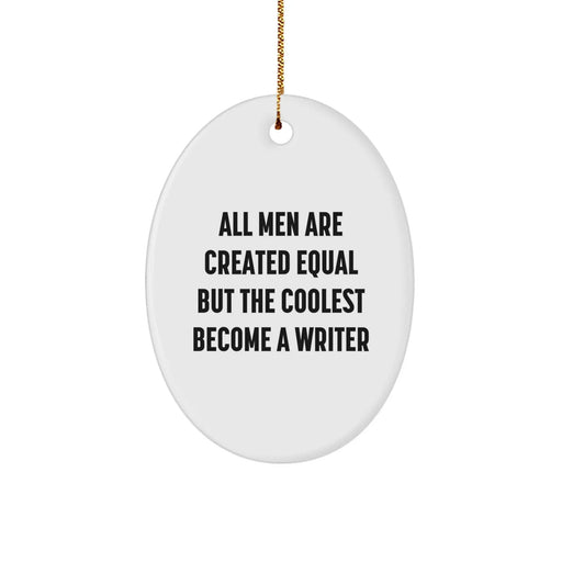 Funny Writer Gifts for Men - Oval Ornament with Quote 'All Men Are Created Equal But The Coolest Become A Writer' Gifts from Friends for Christmas - Image 1