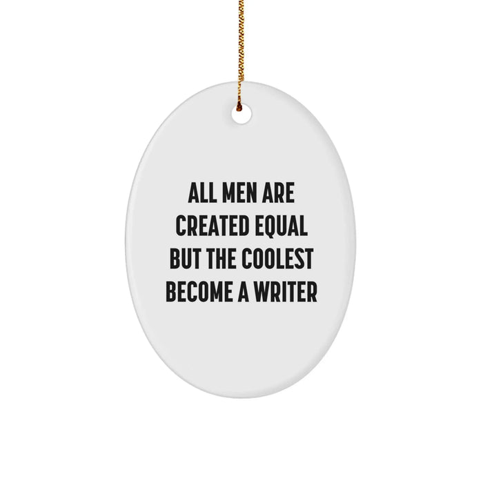 Funny Writer Gifts for Men - Oval Ornament with Quote 'All Men Are Created Equal But The Coolest Become A Writer' Gifts from Friends for Christmas - Image 1