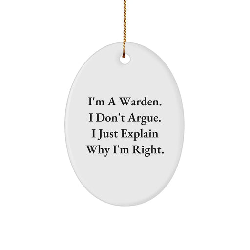 Funny Warden Inspired Oval Ornament Gifts from Family - I'm A Warden. I Just Explain Why I'm Right. - Christmas Unique Gifts for Men - Image 1