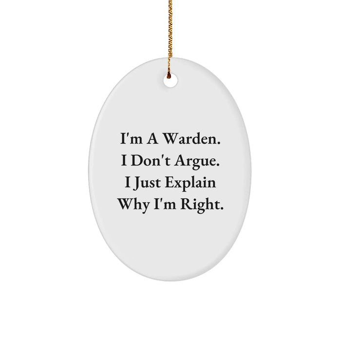 Funny Warden Inspired Oval Ornament Gifts from Family - I'm A Warden. I Just Explain Why I'm Right. - Christmas Unique Gifts for Men - Image 1