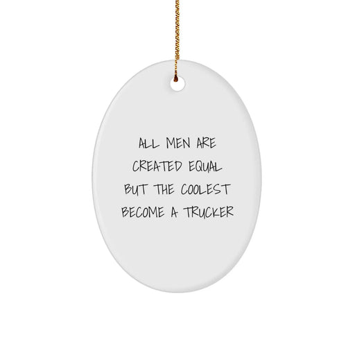 Funny Trucker Gifts for Trucker Lovers - Oval Ornament with 'All Men Are Created Equal But The Coolest Become A Trucker' Quote - Unique Christmas Unique Gifts from Friends to Truckers - Image 1