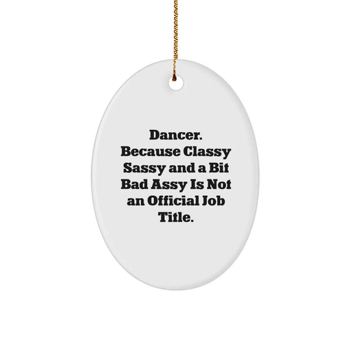 Dancer Inspired Oval Ornament, Funny Quote Gifts from Men, Unique Christmas Unique Gifts for Dancer Friends, Durable MDF, High-Gloss Finish, Vibrant Printing, Ships with Gold Cord - Image 1