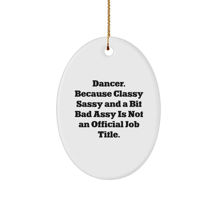 Dancer Inspired Oval Ornament, Funny Quote Gifts from Men, Unique Christmas Unique Gifts for Dancer Friends, Durable MDF, High-Gloss Finish, Vibrant Printing, Ships with Gold Cord - Image 1