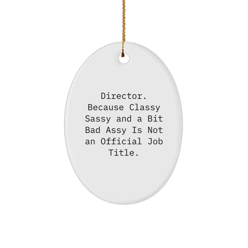 Gifts from Friends - Director Oval Ornament, 'Director. Because Classy Sassy And A Bit Fearlessy Is Not An Official Job Title.' - Unique Christmas Unique Gifts for Him or Her - Image 1