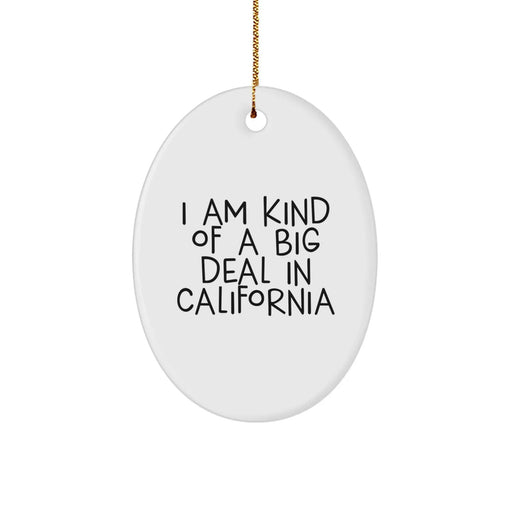 Funny California Oval Ornament, Gifts from Friends to Family, Christmas Unique Decorations, I Am Kind Of A Prime Selection In California - Image 1