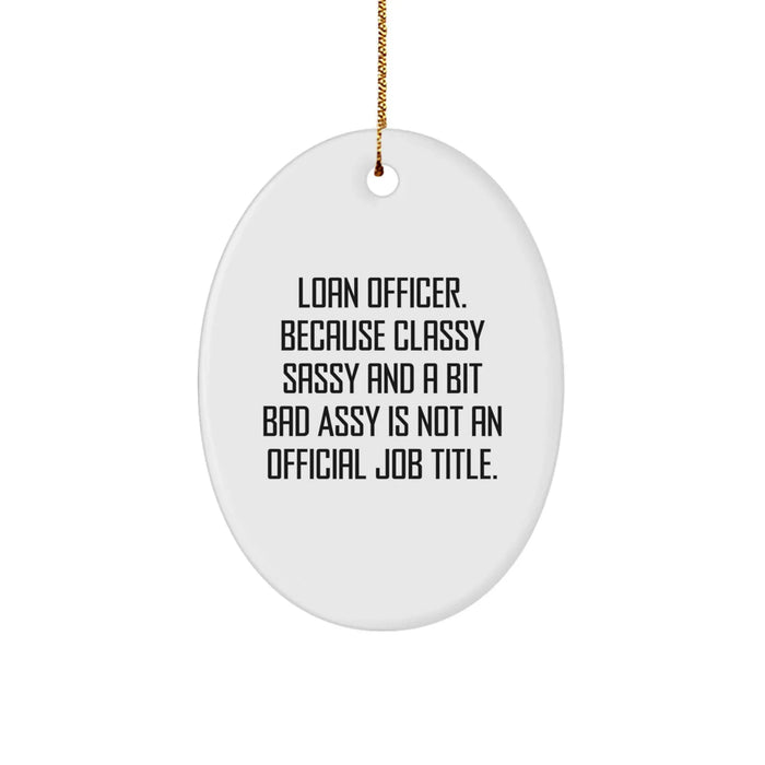 Funny Loan Officer Christmas Unique Gifts from Friends for Loan Officer Women Oval Ornament with Quote 'Loan Officer, Because Classy Sassy And A Bit Fearlessy Is Not An Official Job Title.' - Image 1
