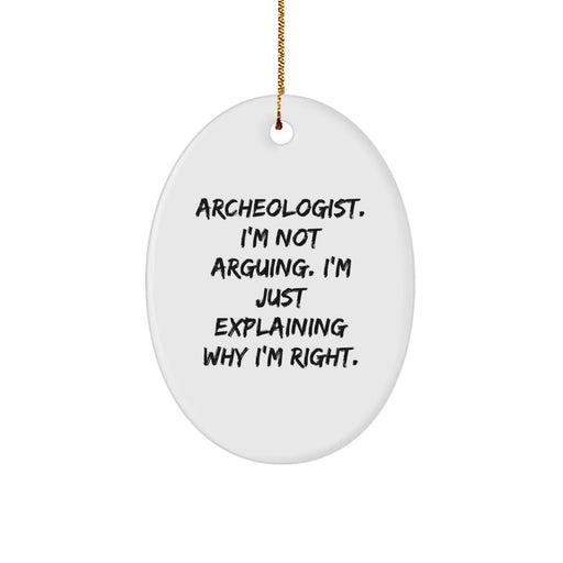 Funny Archeologist Christmas Oval Ornament Gifts from Friends, Family, Coworkers, or Men, Perfect for Archeologists - 'I'm Not Arguing, I'm Just Explaining Why I'm Right' - Image 1
