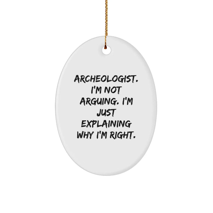 Funny Archeologist Christmas Oval Ornament Gifts from Friends, Family, Coworkers, or Men, Perfect for Archeologists - 'I'm Not Arguing, I'm Just Explaining Why I'm Right' - Image 1