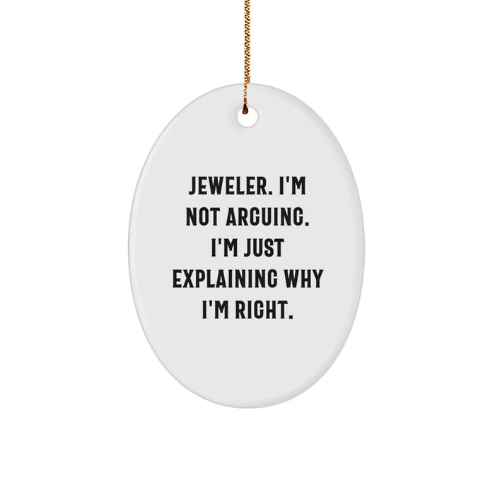 Funny Jeweler Gifts for Friends from Men - Oval Ornament with 'Jeweler. I'm Not Arguing. I'm Just Explaining Why I'm Right.' Quote, Christmas Unique Gifts - Image 1
