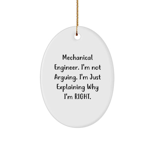 Funny Mechanical Engineer Christmas Unique Gifts from Friends for Men Oval Ornament, 'I'm Not Arguing. I'm Just Explaining Why I'm Right.' - Image 1