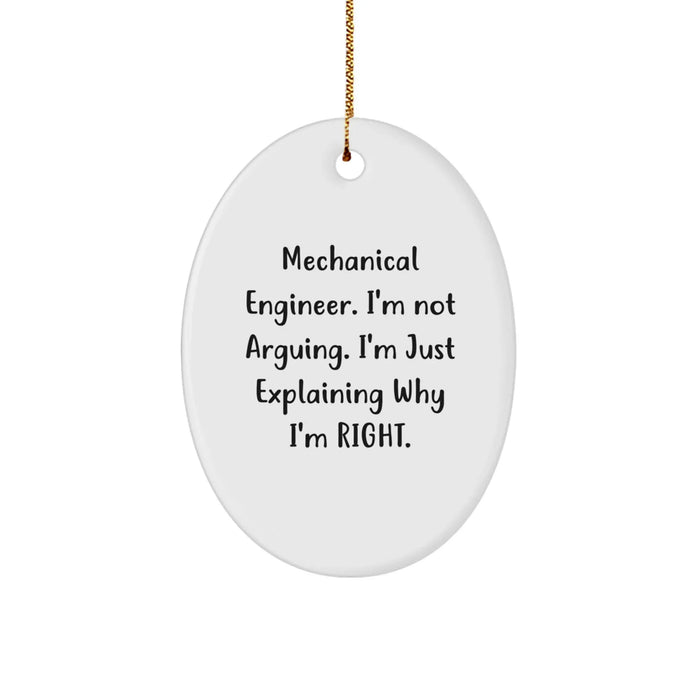 Funny Mechanical Engineer Christmas Unique Gifts from Friends for Men Oval Ornament, 'I'm Not Arguing. I'm Just Explaining Why I'm Right.' - Image 1