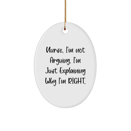 Funny Nurse Gifts from Friends - Oval Ornament, 'Nurse, I'm Not Arguing...'- Christmas Unique Gifts for Nurses - Image 1
