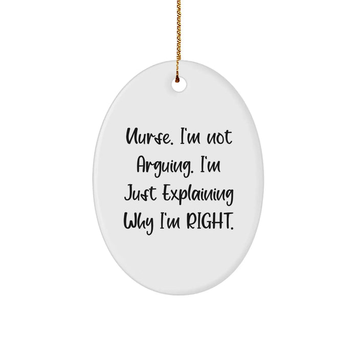 Funny Nurse Gifts from Friends - Oval Ornament, 'Nurse, I'm Not Arguing...'- Christmas Unique Gifts for Nurses - Image 1