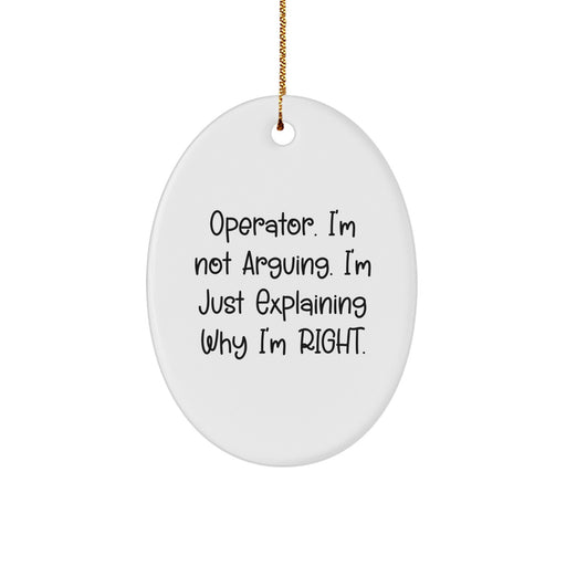 Funny Operator Gifts from Men to Women Friends Family - Oval Ornament 'I'm Not Arguing, I'm Just Explaining Why I'm Right' Christmas Unique Decor - Image 1