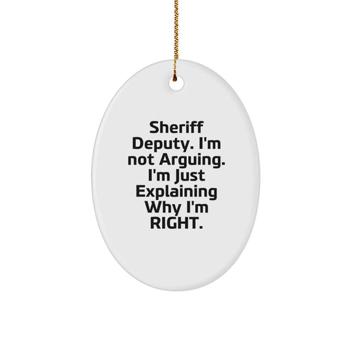 Funny Sheriff Deputy Gifts for Men - Oval Ornament with 'Sheriff Deputy. I'm Not Arguing. I'm Just Explaining Why I'm Right.' Quote, Perfect for Christmas Unique Gifts from Friends or Family - Image 1