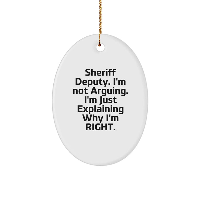 Funny Sheriff Deputy Gifts for Men - Oval Ornament with 'Sheriff Deputy. I'm Not Arguing. I'm Just Explaining Why I'm Right.' Quote, Perfect for Christmas Unique Gifts from Friends or Family - Image 1