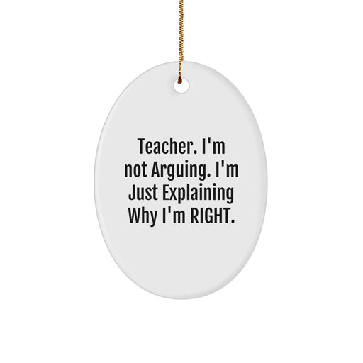 Funny Teacher Christmas Unique Gifts from Friends - Teacher I'm Not Arguing Oval Ornament, Personalized Teacher Decorations - Image 1