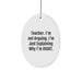 Funny Teacher Christmas Unique Gifts from Friends - Teacher I'm Not Arguing Oval Ornament, Personalized Teacher Decorations - Image 1