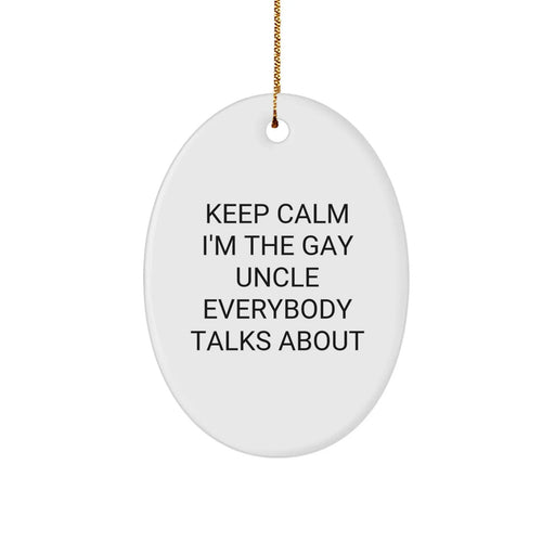 Funny Uncle Oval Ornament Gift for Him, 'Keep Calm I'm The Gay Uncle Everybody Talks About' Christmas Unique Gifts from Men to Uncle - Image 1